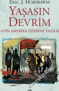 Yaşasın Devrim: Latin Amerika Üzerine Yazılar -