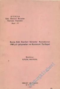 Bursa Eski Eserleri Sevenler Kurumunun 1960 Yılı Çalışmaları ve Kurumunun Tarihçesi -
