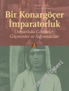 Bir Konargöçer İmparatorluk: Osmanlıda Göçebeler, Göçmenler ve Sığınmacılar -