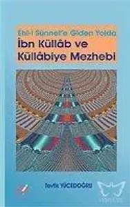 Ehli Sünnet'e Giden Yolda İbn Küllab ve Küllabiye Mezhebi