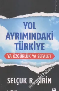 Yol Ayrımındaki Türkiye: Ya Özgürlük Ya Sefalet -