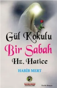 Gül Kokulu Bir Sabah Hz. Hatice