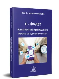 E- Ticaret Sosyal Medyada Dijital Pazarlama Mevzuat ve Uygulama Örnekleri