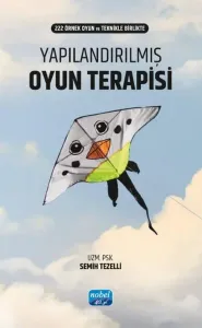 Yapılandırılmış Oyun Terapisi - 222 Örnek Oyun ve Teknikle Birlikte