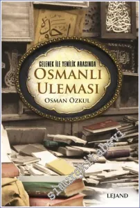 Osmanlı Uleması - Gelenek ile Yenilik Arasında -