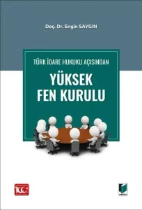 Türk İdare Hukuku Açısından Yüksek Fen Kurulu