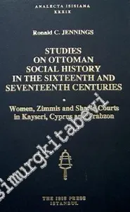 Studies on Ottoman Social History in the Sixteenth and Seventeenth Centuries: Women, Zimmis and Sharia Courts in Kayseri, Cyprus and Trabzon -         1999