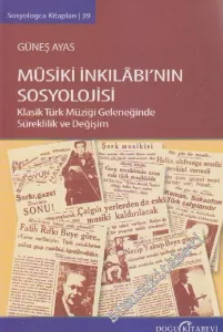 Mûsiki İnkılâbının Sosyolojisi: Klasik Türk Müziği Geleneğinde Süreklilik ve Değişim -