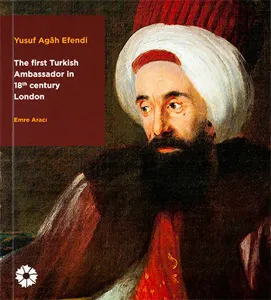 Yusuf Agah Efendi; The first turkish Ambassodor in 18 centry london