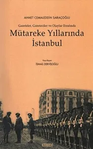 Mütareke Yıllarında İstanbul Gazeteler, Gazeteciler ve Olaylar Etrafında
