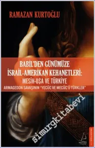 Babil'den Günümüze İsrail - Amerikan Kehanetleri: Mesih - USA ve Türkiye - Armagedon Savaşının “Yecüc ve Mecüc'ü Türkler” -         2022