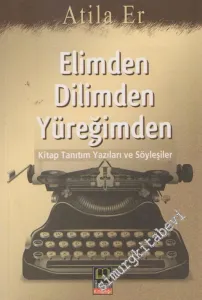 Elimden Dilimden Yüreğimden: Kitap Tanıtım Yazıları ve Söyleşiler -        2009