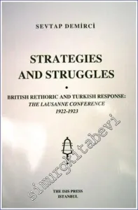 Strategies and Struggles British Rethoric and Turkish Response : The Lausanne Conference (1922-1923) -         2005