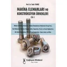 Makina Elemanları ve Konstrüksiyon Örnekleri Cilt 1