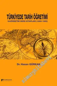 Türkiyede Tarih Öğretimi: İlköğretim Ders Kitapları 1869 - 1950 -         2017