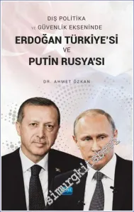 Dış Politika ve Güvenlik Ekseninde Erdoğan Türkiye'si ve Putin Rusya'sı -         2022