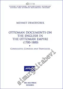 Ottoman Documents On The English in the Ottoman Empire (1700-1800) Consulates, Consuls and Traveller -         2017