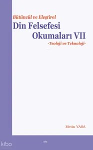 Bütüncül ve Eleştirel Din Felsefesi Okumaları VII: Teoloji ve Teknoloji