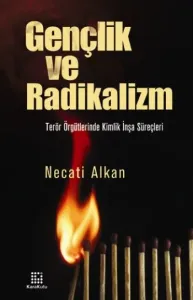 Gençlik ve Radikalizm Terör Örgütlerinde Kimlik İnşa Süreçleri