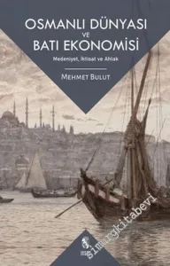 Osmanlı Dünyası ve Batı Ekonomisi : Medeniyet İktisat ve Ahlak -         2021