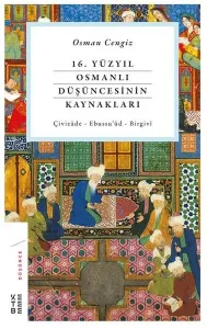 16. Yüzyıl Osmanlı Düşüncesinin Kaynakları; Çivizade - Ebussu'ud - Birgivi
