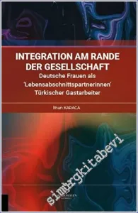 Integration am Rande der Gesellschaft Deutsche Frauen als ‘Lebensabschnittspartnerinnen' Türkischer Gastarbeiter -         2023
