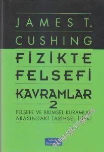 Fizikte Felsefi Kavramlar 2: Felsefe ve Bilimsel Kuramlar Arasındaki Tarihsel İlişki CİLTLİ -        2006