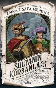 Sultanın Korsanları: Osmanlı Akdenizi'nde Gaza, Yağma ve Esaret, 1500 - 1700 -         2018