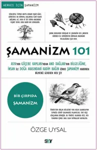 Şamanizm 101: Asya'nın Göçebe Kamları'ndan And Dağları'nın Bilgeliğine, İnsan ile Doğa Arasındaki Kadim Bağın İzinde Şamanizm Hakkında Bilmeniz Gereken Her Şey -