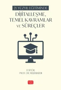 21. Yüzyıl Eğitiminde Dijitalleşme, Temel Kavramlar ve Süreçler