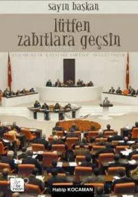 Sayın Başkan Lütfen Zabıtlara Geçsin