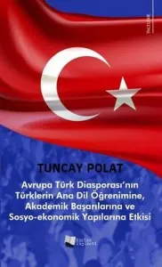 Avrupa Türk Diasporası’nın Türklerin Anadil Öğrenimine, Akademik Başarılarına ve Sosyo-Ekonomik Yapılarına Etkisi