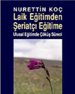 Laik Eğitimden Şeriatçı Eğitime; Ulusal Eğitimde Çöküş Süreci