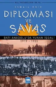 Diplomasi ve Savaş; Batı Anadolu'da Yunan İşgali 1919 - 1922
