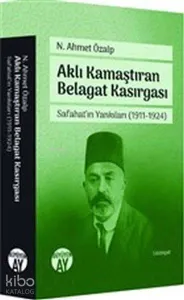 Aklı Kamaştıran Belagat Kasırgası - Safahat'ın Yankıları 1911-1924