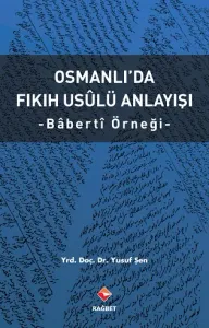 Osmanlıda Fıkıh Usulü Anlayışı - Bâbertî Örneği