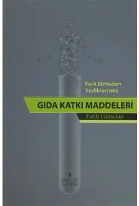 Fark Etmeden Yediklerimiz: Gıda Katkı Maddeleri