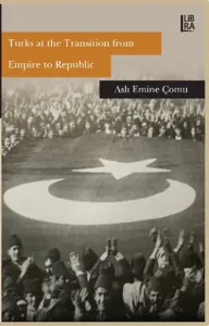 Turks at the Transition from Empire to Republic