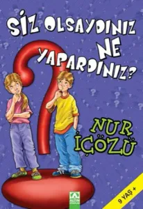Siz Olsaydınız Ne Yapardınız? Nur İçözü Altın Kitaplar 9789752112094