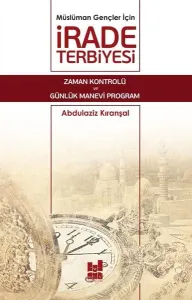 Müslüman Gençler İçin İrade Terbiyesi; Zaman Kontrolü ve Günlük Manevi Program