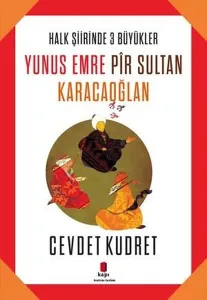 Yunus Emre - Pir Sultan - Karacaoğlan; Halk Şiirinde Üç Büyükler