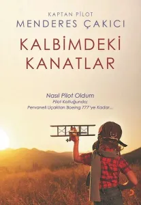 Kalbimdeki Kanatlar; Nasıl Pilot Oldum Pilot koltuğunda: Pervaneli Uçaktan Boeing 777'ye kadar...