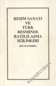Resim Sanatı ve Türk Resminde Batılılaşma Eğilimleri -