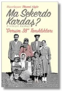 Ma Sekerdo Kardaş? N'etmişiz Kardaş?; Dersim 38 Tanıklıkları