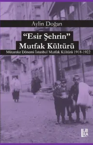 '' Esir Şehrin '' Mutfak Kültürü- Mütareke Dönemi İstanbul Mutfak Kült