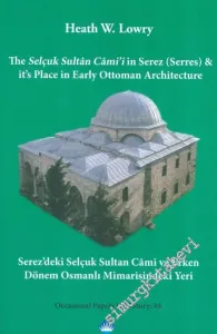 Serez'deki Selçuk Sultan Cami ve Erken Dönem Osmanlı Mimarisindeki Yeri = The Selçuk Sultan Cami'i in Serez (Serres) & it's Place in Early Ottoman Architecture -        2013