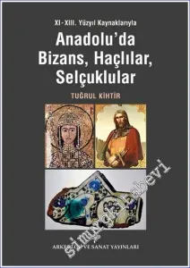 11. - 13. Yüzyıl Kaynaklarıyla Anadolu'da Bizans Haçlılar Selçuklular -         2017