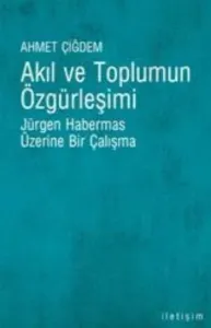 Akıl ve Toplumun Özgürleşimi Jürgen Habermas Üzerine Bir Çalışma