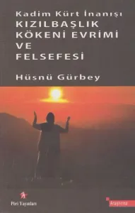 Kadim Kürt İnanışı Kızılbaşlık Kökeni Evrimi ve Felsefesi