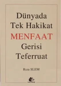 Dünyada Tek Hakikat Menfaat Gerisi Teferruat